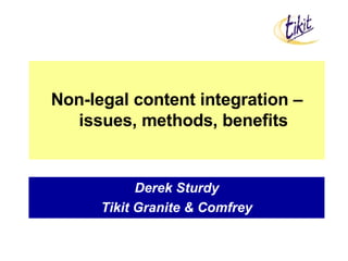 Derek Sturdy Tikit Granite & Comfrey Non-legal content integration – issues, methods, benefits 