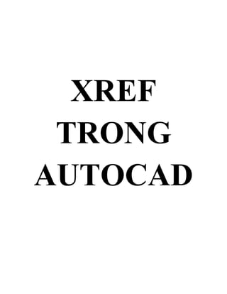 XREF
TRONG
AUTOCAD
 