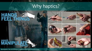Why haptics?
@cubicgarden | http://worrydream.com/ABriefRantOnTheFutureOfInteractionDesign/
 