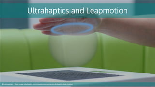 Ultrahaptics and Leapmotion
@cubicgarden | https://www.ultrahaptics.com/news/announcements/ultrahaptics-leap-motion/
 