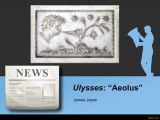 Ulysses: “Aeolus”
James Joyce
 