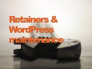 Retainers&
WordPress
maintenance
 