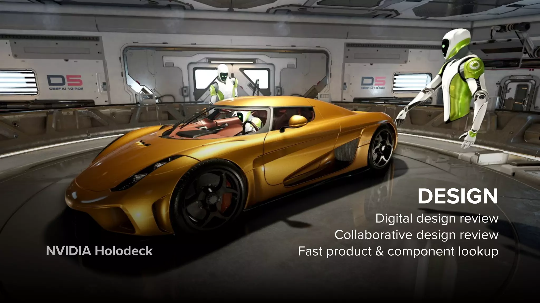 DESIGN
Digital design review
Collaborative design review
Fast product & component lookupNVIDIA Holodeck
 