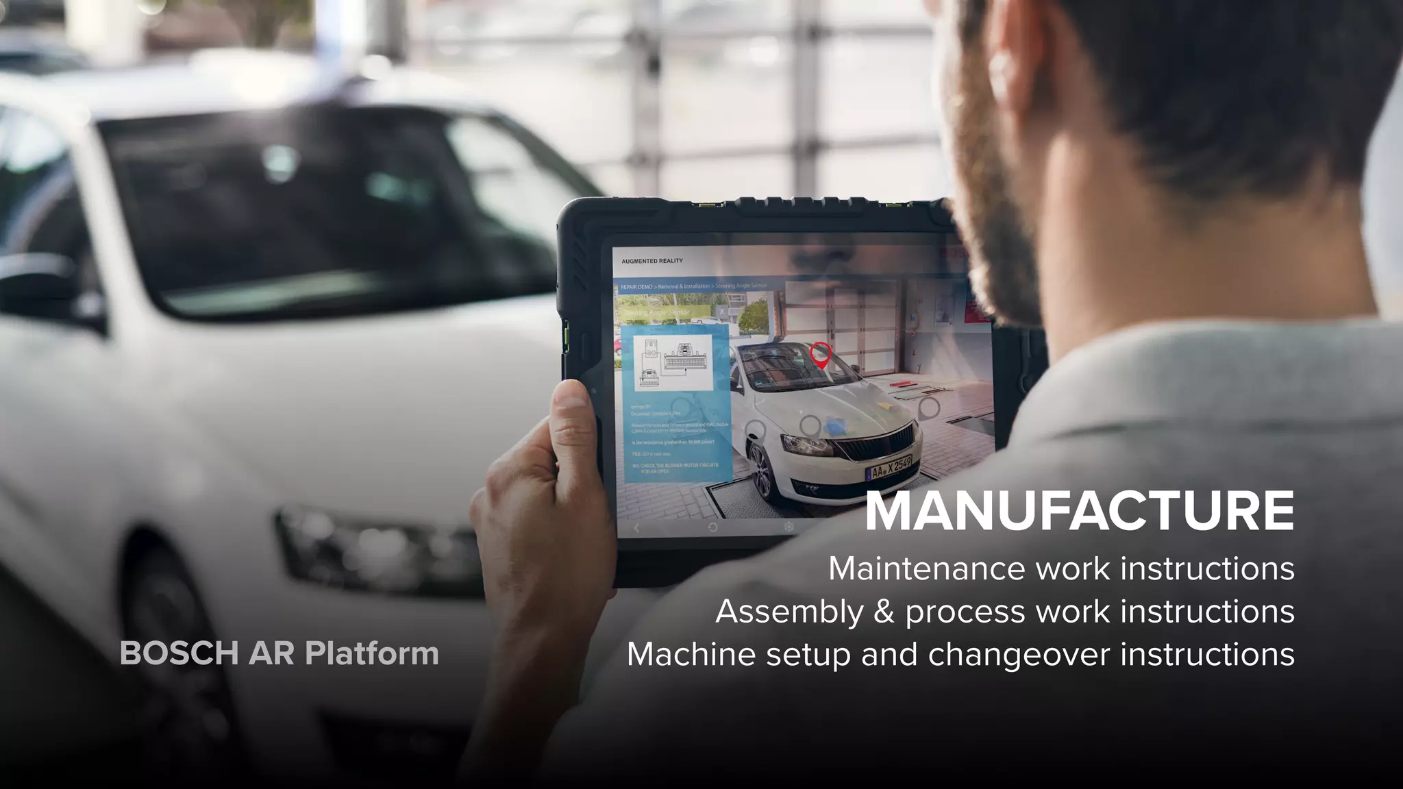 MANUFACTURE
Maintenance work instructions
Assembly & process work instructions
Machine setup and changeover instructionsBOSCH AR Platform
 