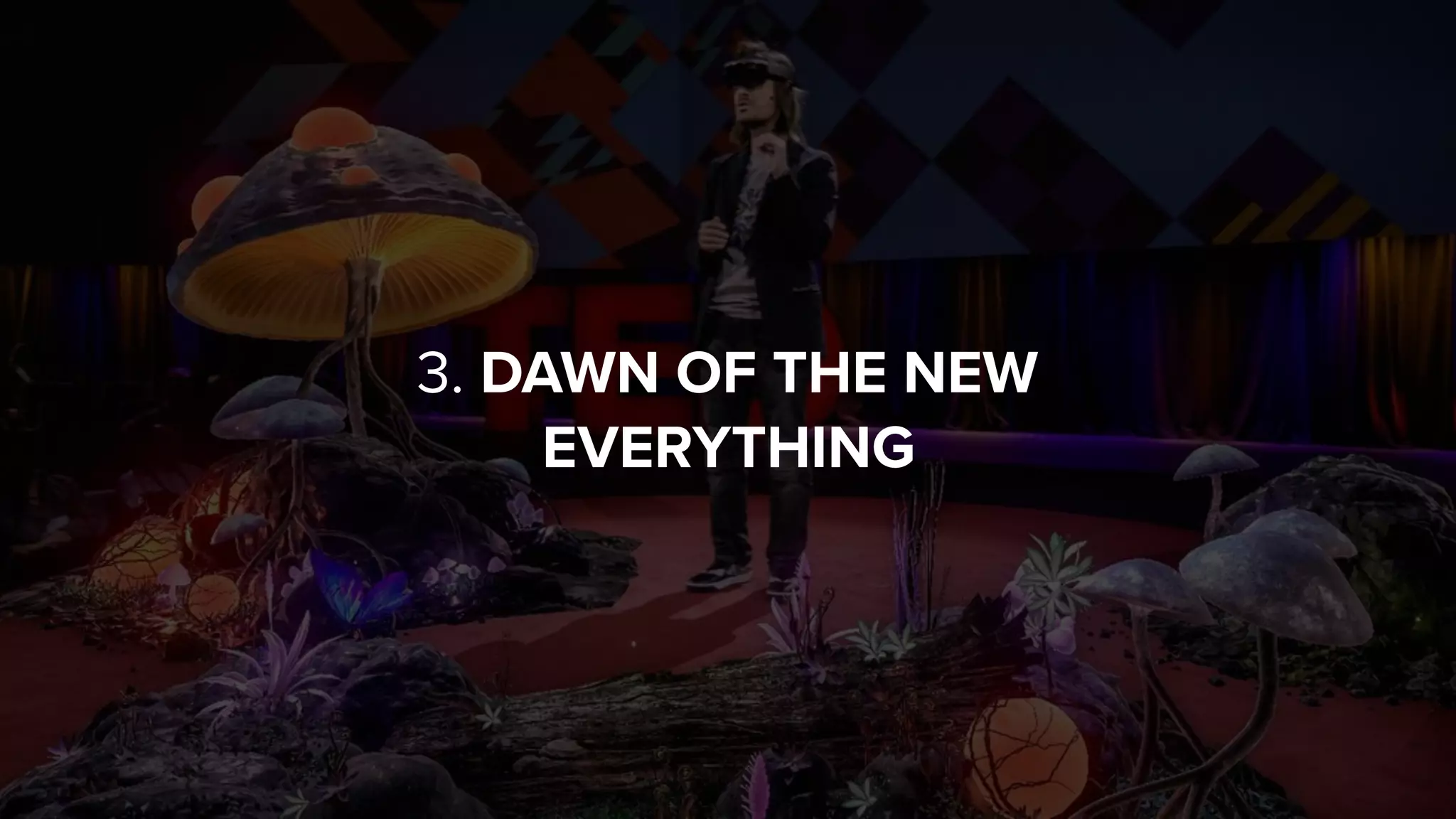 3. DAWN OF THE NEW
EVERYTHING
 