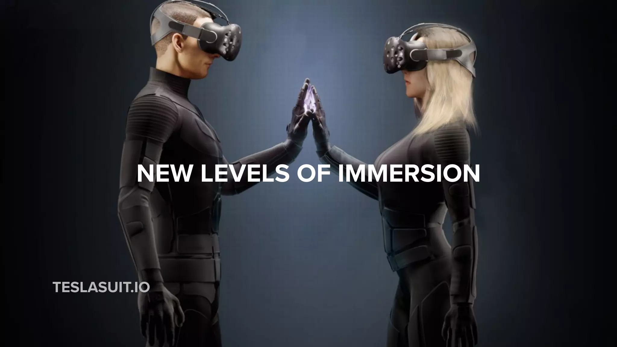 TESLASUIT.IO
NEW LEVELS OF IMMERSION
 