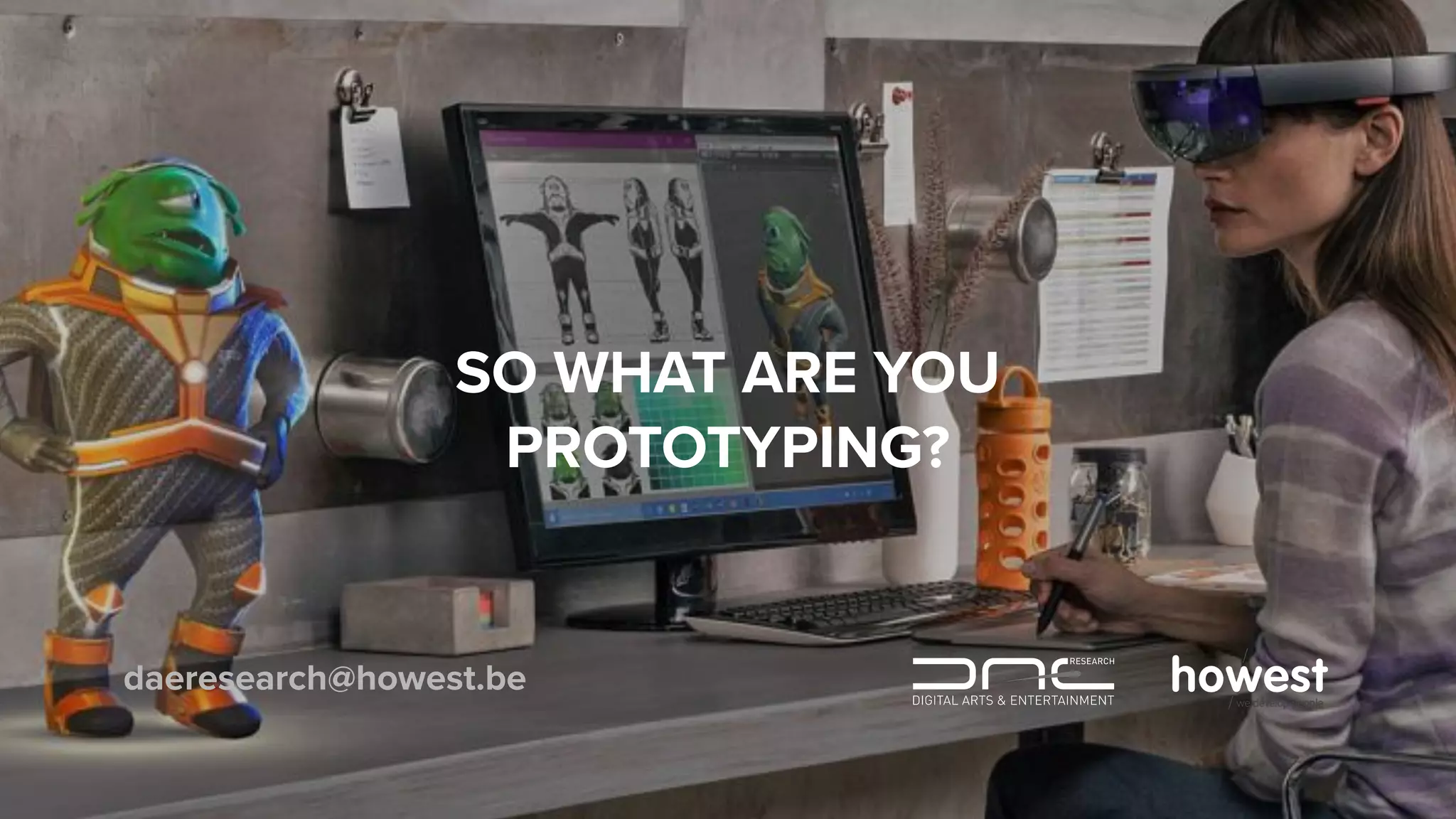 SO WHAT ARE YOU
PROTOTYPING?
daeresearch@howest.be
 