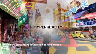 HYPERREALITY
Where physical and virtual realities have merged
 