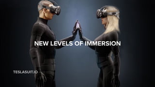 TESLASUIT.IO
NEW LEVELS OF IMMERSION
 
