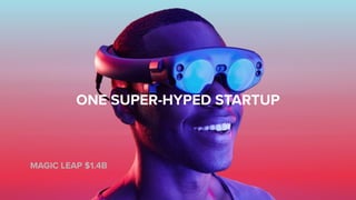 ONE SUPER-HYPED STARTUP
MAGIC LEAP $1.4B
 