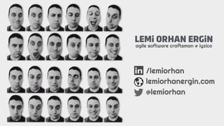 LEMi ORHAN ERGiN
agile software craftsman @ iyzico
/lemiorhan
lemiorhanergin.com
@lemiorhan
 