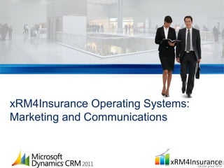 xRM4Insurance Operating Systems:
Marketing and Communications
 