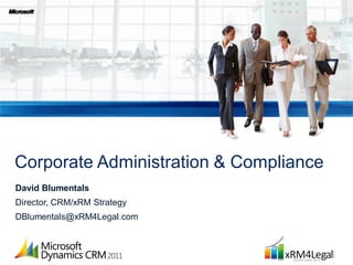 Corporate Administration & Compliance
David Blumentals
Director, CRM/xRM Strategy
DBlumentals@xRM4Legal.com
 