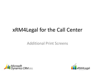 xRM4Legal for the Call Center

     Additional Print Screens
 