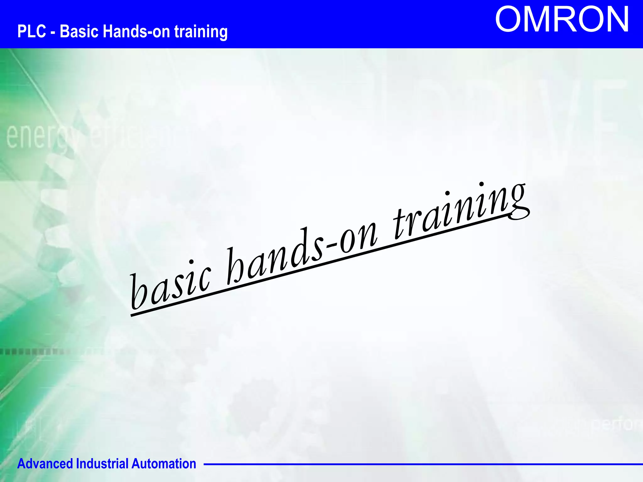 OMRON PLC - Basic Hands-on training 
Advanced Industrial Automation 
 