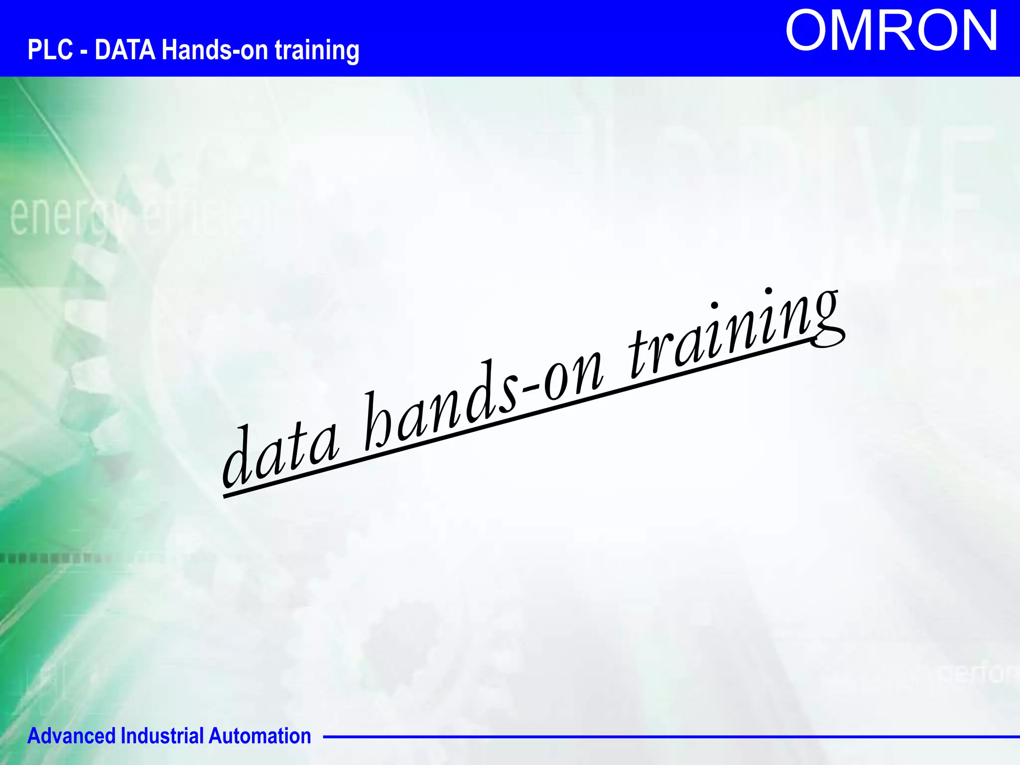 OMRON PLC - DATA Hands-on training 
Advanced Industrial Automation 
 