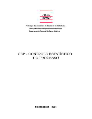 FIESC
SENAI
Federação das Indústrias do Estado de Santa Catarina
Serviço Nacional de Aprendizagem Industrial
Departamento Regional de Santa Catarina
Florianópolis – 2004
 
