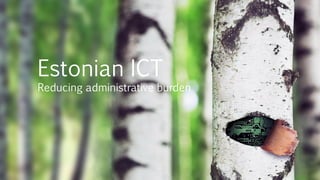 Estonian ICT
Reducing administrative burden
Jan Prins, 21 maart 2016
Vanenburg sessie
 