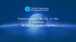 Cryptocurrency Wallet is the
entrance
of the blockchain world
 