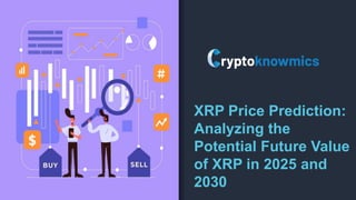 XRP Price Prediction:
Analyzing the
Potential Future Value
of XRP in 2025 and
2030
 