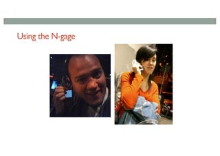 Using the N-gage
 