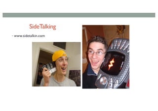 SideTalking
• www.sidetalkin.com
 