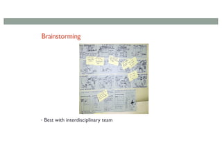 Brainstorming
• Best with interdisciplinary team
 