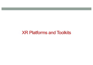 XR Platforms and Toolkits
 