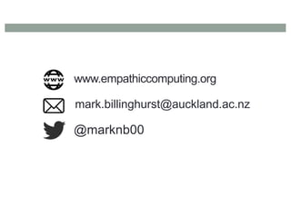 www.empathiccomputing.org
@marknb00
mark.billinghurst@auckland.ac.nz
 