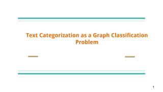 Text Categorization as a Graph Classification
Problem
1
 