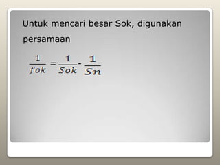 Untuk mencari besar Sok, digunakan
persamaan

     =      -
 