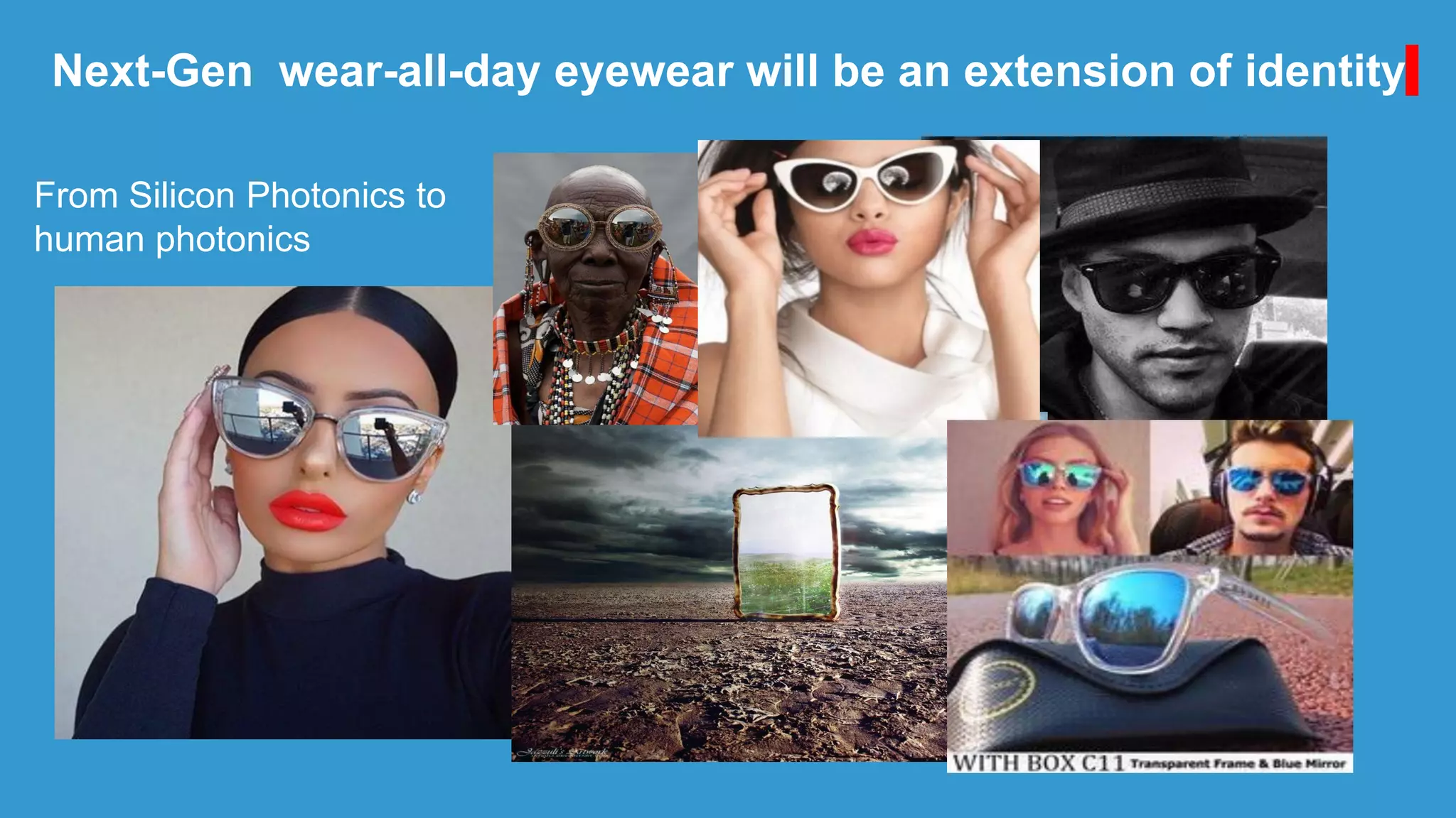 Next-Gen wear-all-day eyewear will be an extension of identity
From Silicon Photonics to
human photonics
 