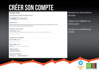 créer son compte 
Remplir les informations 
de base 
Cliquer sur «Obtenir un 
ID de suivi» 
Accepter les conditions gé-nérales 
 