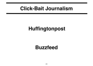 Click-Bait Journalism 
Huffingtonpost 
Buzzfeed 
24 
 