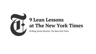 9 Lean Lessons
at The New York Times
 