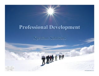 Professional Development
     Xpediant Solutions
 