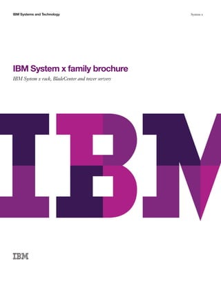 IBM Systems and Technology                         System x




IBM System x family brochure
IBM System x rack, BladeCenter and tower servers
 