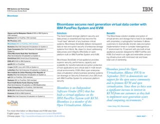 7
IBM Systems and Technology
KVM Success Stories Book
« BACK | NEXT »
Bloombase
Bloombase secures next generation virtual data center with
IBM PureFlex System and KVM
Solution:
The trend toward stronger platform security and
data privacy is essential and has become the
“must have” element of any business critical
systems. Bloombase StoreSafe delivers transparent
data at-rest encryption security of enterprise storage
systems from block, file, object to cloud, addressing
data privacy and integrity effectively on open
platform built on IBM PureFlex System and KVM.
Bloombase StoreSafe virtual appliance provides
superior security, performance, capacity and
scalability for transformational encryption protection
of host applications and critical data in multi-tenant
virtual environments. KVM offers open enterprise-
class virtualization where business sensitive systems
can leverage on Security Enhanced Linux (SELinux)
with IBM PureFlex System for enhanced platform
security.
Benefit:
The Bloombase solution enables encryption of
virtual servers and storage that is hard to be realized
with proprietary cryptographic hardware. It allows
customers to dramatically shorten data encryption
implementation times in complex heterogeneous
IT environment by 70 percent with pre-built virtual
appliance purpose-designed for IBM PureFlex and
KVM. End result is an agile and extensible comput-
ing infrastructure with minimized risk and lower
total cost of ownership.
Bloombase is an Independent
Software Vendor (ISV) that has
built a virtual appliance on the
IBM PureFlex System with KVM.
Bloombase is a member of the
Open Virtualization Alliance.
For more information on Bloombase and KVM view here:
English paper: http://www.bloombase.com/content/fBwXRRf5
Chinese paper: http://www.bloombase.com/content/J3UKmWme
Abyres and its Malaysian Clients (KVM on IBM Systems,
OVA member)
Alphinat (ISV on PureFlex, OVA member)
BG Phoenics (zBX)
Bloombase (ISV on PureFlex, OVA member)
Bonhams (Red Hat Enterprise Virtualization on System x)
Casio Computers (Red Hat Enterprise Virtualization on
System x)
China Merchants Bank New York Branch
(Red Hat Enterprise Virtualization on System x)
DutchCloud (IBM SmartCloud Provisioning)
EDELAP (KVM on IBM Systems)
eyeOS (ISV on PureFlex)
i-Layer (SUSE Linux with KVM on System x)
LetterGen (Red Hat Enterprise Virtualization on System x)
New Institute for Urban Planning of the Republic of
Srpska (Red Hat Enterprise Virtualization on System x)
op5 (ISV on PureFlex, OVA member)
Radware (ISV on PureFlex, OVA member)
Rural Credit Banks Funds Clearing Center
(Red Hat Enterprise Virtualization on IBM BladeCenter)
Scale Computing (ISV on PureFlex, OVA Member)
SLTN (IBM SmartCloud Provisioning)
Vissensa (KVM on IBM Systems)
Webb (Red Hat Enterprise Virtualization on System x)
“Bloombase joined the Open
Virtualization Alliance (OVA) in
September 2011 to demonstrate our
support for the open source community
and to promote KVM and open
virtualization. Since then we have seen
a significant increase in interest in
KVM from our customers as they look
to implement next-generation secure
cloud computing environments.”
—Sean Xiang, CEO, Bloombase.
 
