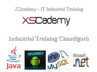 Industrial Training ChandigarhIndustrial Training Chandigarh
XScademy - IT Industrial TrainingXScademy - IT Industrial Training
 