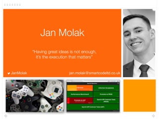 Jan Molak
“Having great ideas is not enough,  
it’s the execution that matters”
JanMolak jan.molak@smartcodeltd.co.uk
 