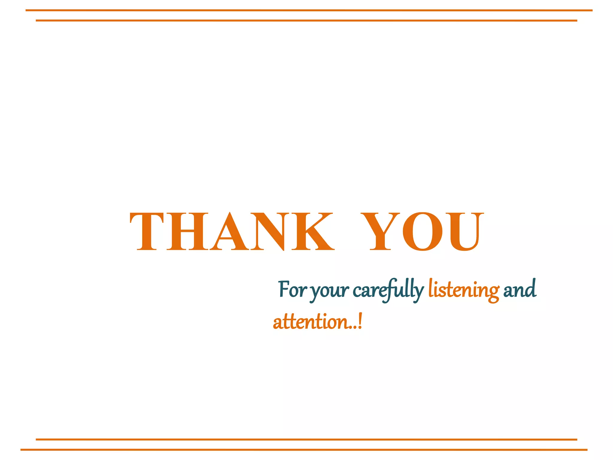 THANK YOU
For your carefully listening and
attention..!
 