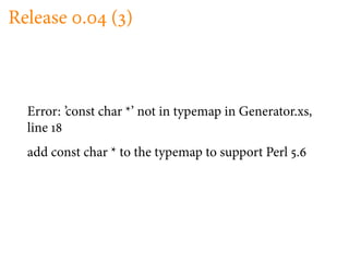 Release .        ( )



  Error: ’const char *’ not in typemap in Generator.xs,
  line
  add const char * to the typemap to support Perl .
 