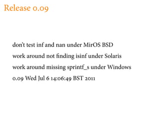 Release .


  don’t test inf and nan under MirOS BSD
  work around not nding isinf under Solaris
  work around missing sprintf_s under Windows
   .   Wed Jul    :   :   BST
 