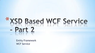Entity Framework WCF Service XSD Based WCF Service – Part 2 