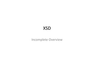 XSD
Incomplete Overview

 