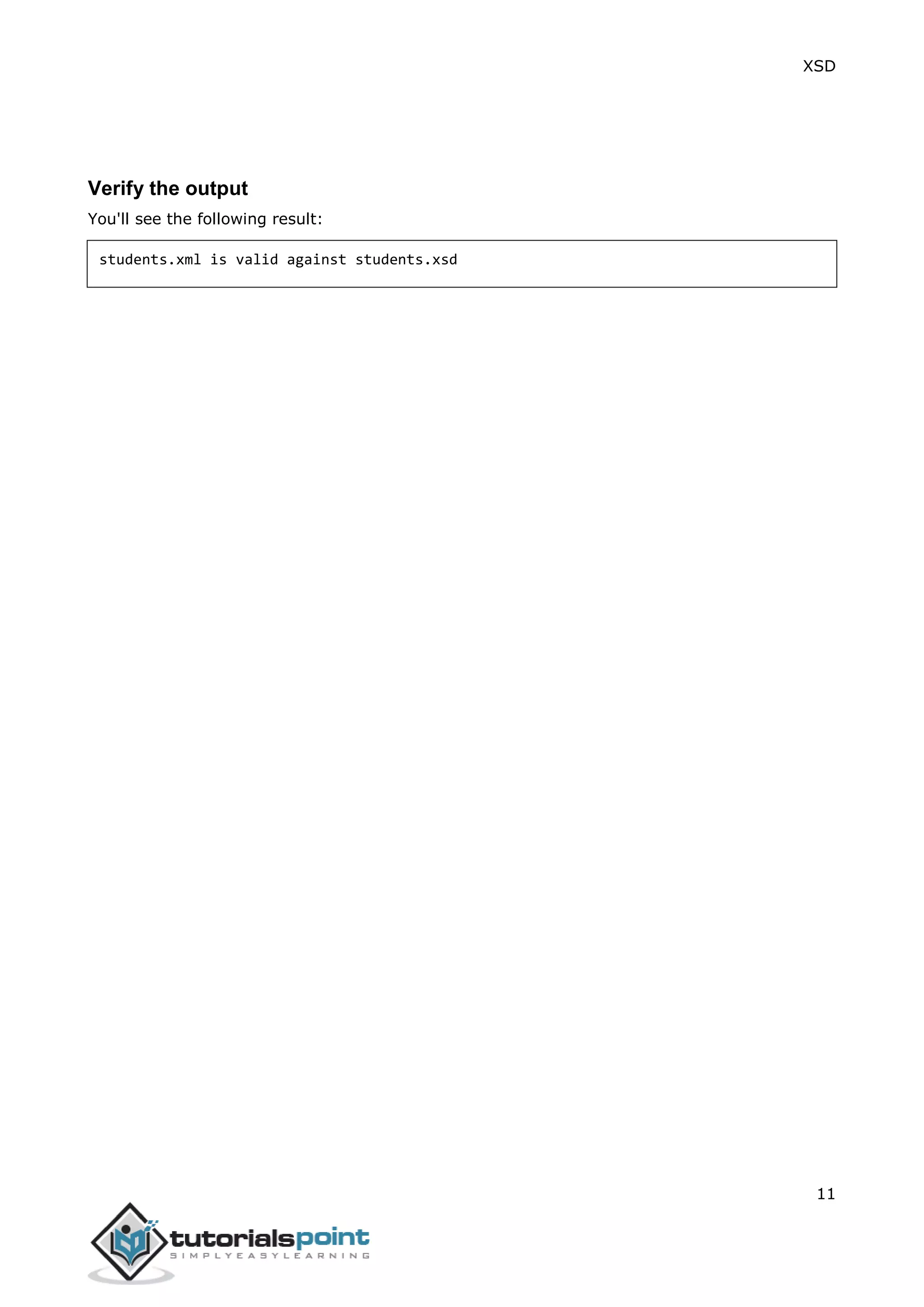 XSD
11
Verify the output
You'll see the following result:
students.xml is valid against students.xsd
 
