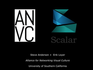 Steve Anderson +  Erik Loyer Alliance for Networking Visual Culture University of Southern California 