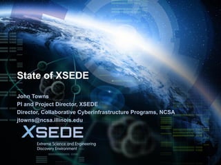 July 31, 2013

State of XSEDE
John Towns
PI and Project Director, XSEDE
Director, Collaborative Cyberinfrastructure Programs, NCSA
jtowns@ncsa.illinois.edu

 