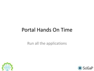 Portal Hands On Time
Run all the applications
 