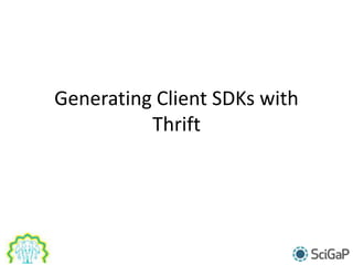 Generating Client SDKs with
Thrift
 